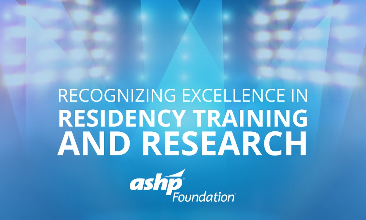 ASHP Foundation Recognizes Excellence in Residency Training and