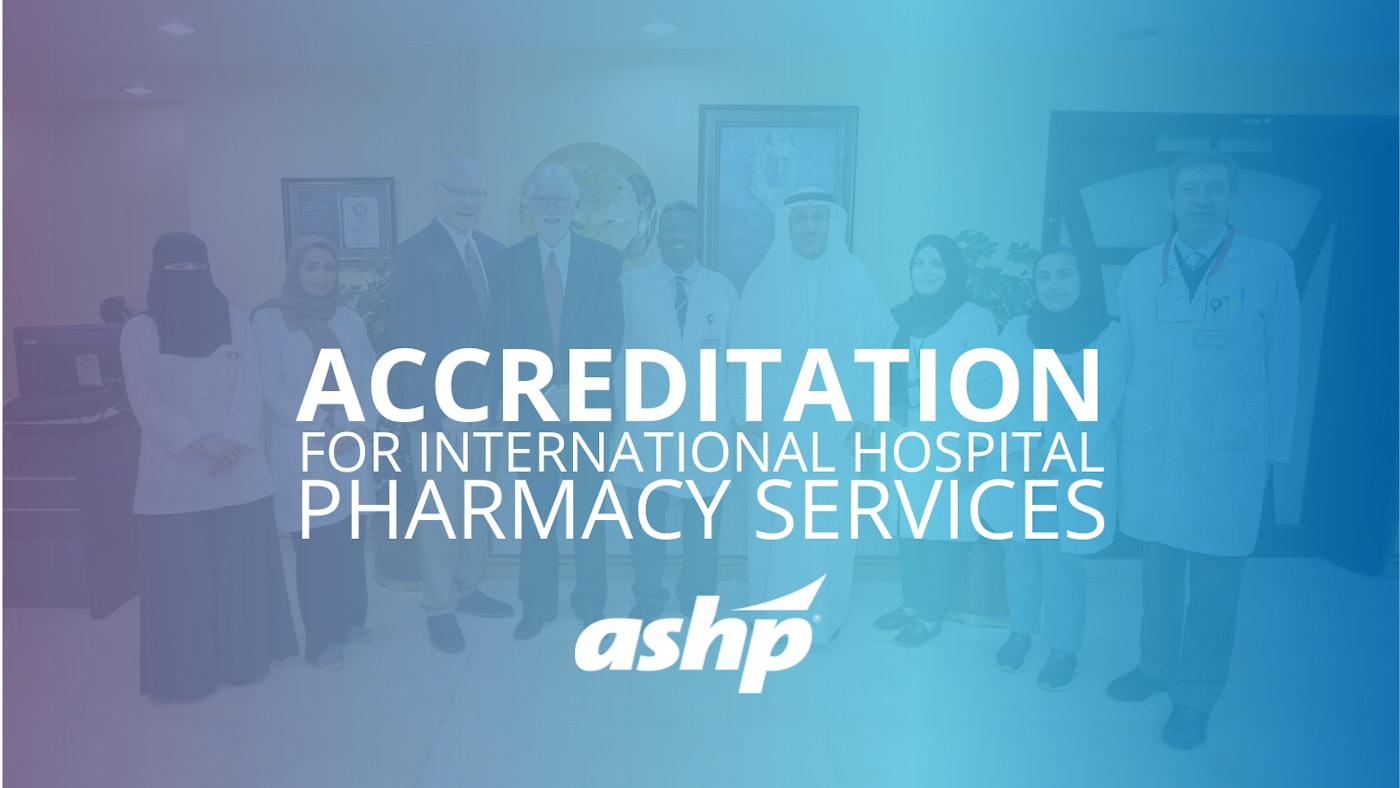 ASHP Accreditation for International Hospital Pharmacy Services ...